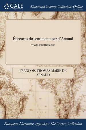 Epreuves Du Sentiment de Francois Thomas Marie De Bacular Arnaud