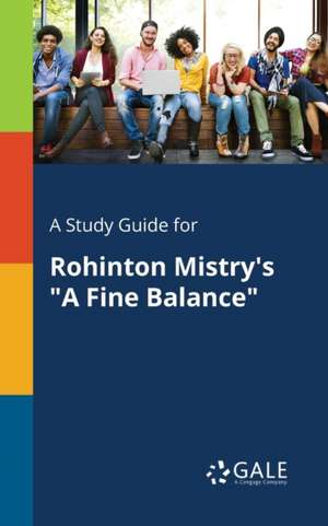 A Study Guide for Rohinton Mistry's "A Fine Balance" de Cengage Learning Gale