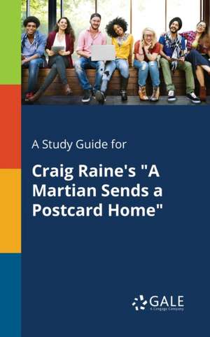 A Study Guide for Craig Raine's "A Martian Sends a Postcard Home" de Cengage Learning Gale