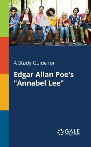 A Study Guide for Edgar Allan Poe's "Annabel Lee" de Cengage Learning Gale