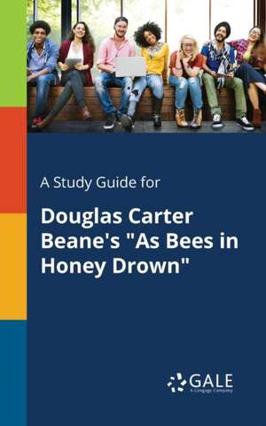 A Study Guide for Douglas Carter Beane's "As Bees in Honey Drown" de Cengage Learning Gale