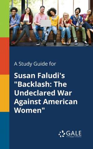 A Study Guide for Susan Faludi's "Backlash de Cengage Learning Gale