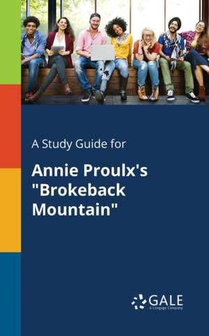 A Study Guide for Annie Proulx's "Brokeback Mountain" de Cengage Learning Gale