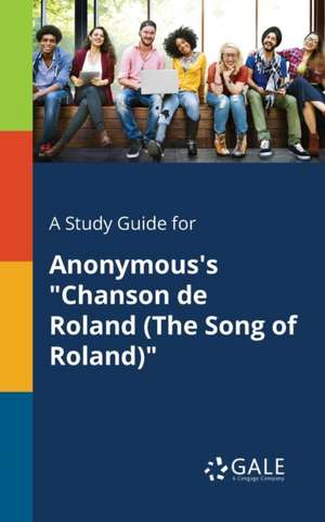 A Study Guide for Anonymous's "Chanson De Roland (The Song of Roland)" de Cengage Learning Gale