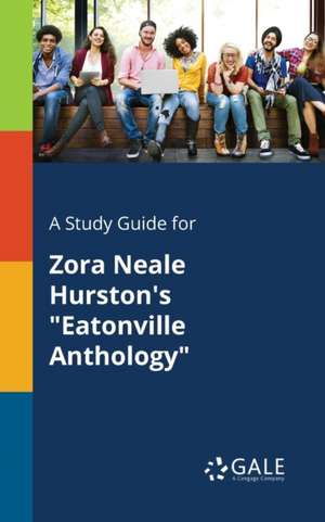 A Study Guide for Zora Neale Hurston's "Eatonville Anthology" de Cengage Learning Gale