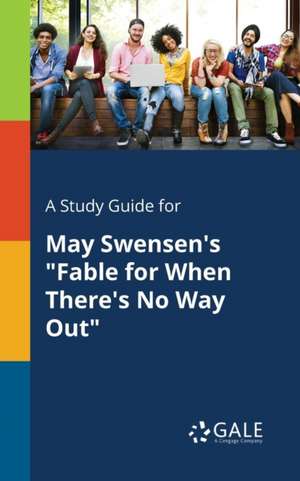 A Study Guide for May Swensen's "Fable for When There's No Way Out" de Cengage Learning Gale