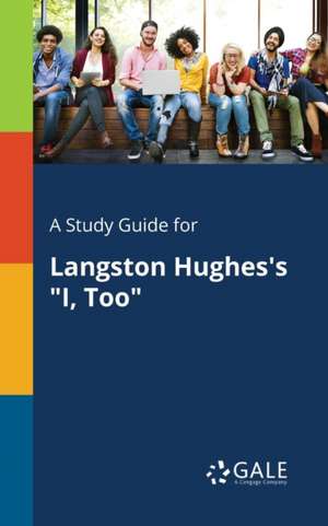 A Study Guide for Langston Hughes's "I, Too" de Cengage Learning Gale