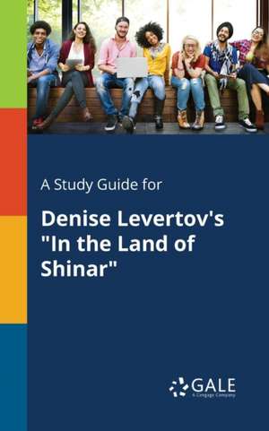 A Study Guide for Denise Levertov's "In the Land of Shinar" de Cengage Learning Gale