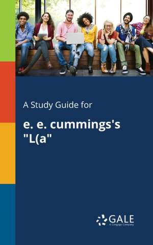 A Study Guide for E. E. Cummings's "L(a" de Cengage Learning Gale