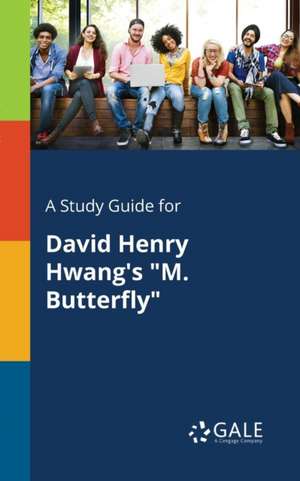 A Study Guide for David Henry Hwang's "M. Butterfly" de Cengage Learning Gale