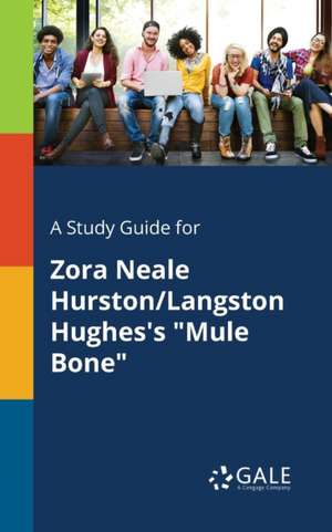 A Study Guide for Zora Neale Hurston/Langston Hughes's "Mule Bone" de Cengage Learning Gale