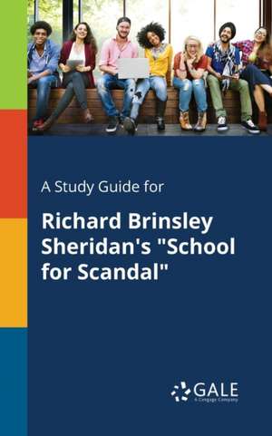 A Study Guide for Richard Brinsley Sheridan's "School for Scandal" de Cengage Learning Gale