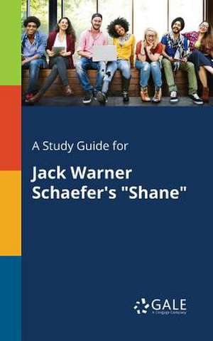 A Study Guide for Jack Warner Schaefer's "Shane" de Cengage Learning Gale