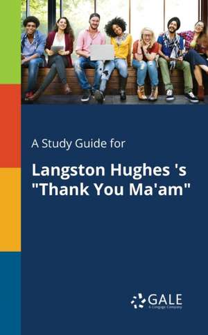 A Study Guide for Langston Hughes 's "Thank You Ma'am" de Cengage Learning Gale