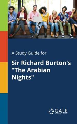 A Study Guide for Sir Richard Burton's "The Arabian Nights" de Cengage Learning Gale