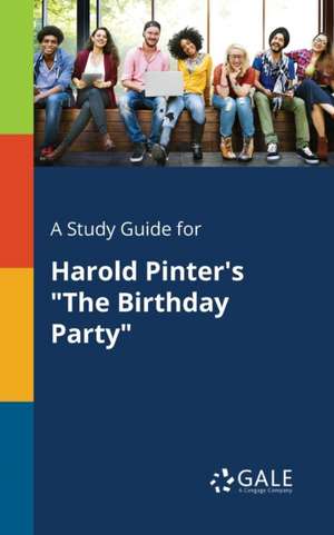 A Study Guide for Harold Pinter's "The Birthday Party" de Cengage Learning Gale