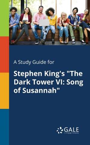 A Study Guide for Stephen King's "The Dark Tower VI de Cengage Learning Gale