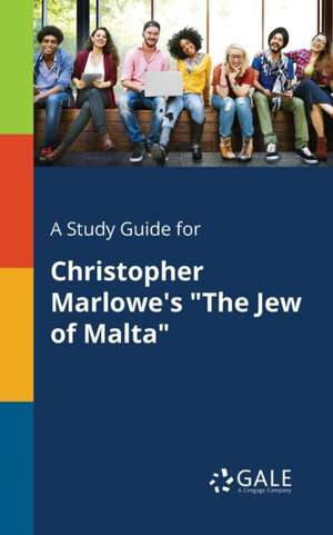 A Study Guide for Christopher Marlowe's "The Jew of Malta" de Cengage Learning Gale