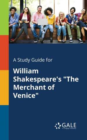 A Study Guide for William Shakespeare's "The Merchant of Venice" de Cengage Learning Gale