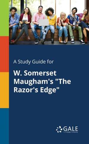 A Study Guide for W. Somerset Maugham's "The Razor's Edge" de Cengage Learning Gale