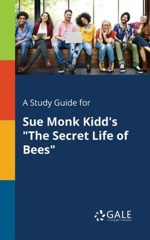 A Study Guide for Sue Monk Kidd's "The Secret Life of Bees" de Cengage Learning Gale