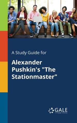 A Study Guide for Alexander Pushkin's "The Stationmaster" de Cengage Learning Gale