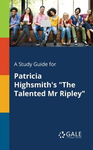 A Study Guide for Patricia Highsmith's "The Talented Mr Ripley" de Cengage Learning Gale