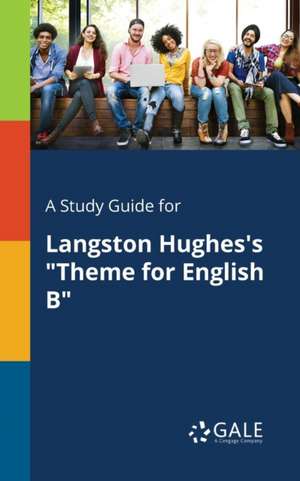 A Study Guide for Langston Hughes's "Theme for English B" de Cengage Learning Gale