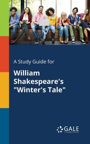 A Study Guide for William Shakespeare's "Winter's Tale" de Cengage Learning Gale