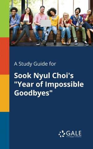 A Study Guide for Sook Nyul Choi's "Year of Impossible Goodbyes" de Cengage Learning Gale