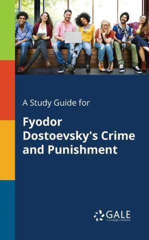 A Study Guide for Fyodor Dostoevsky's Crime and Punishment de Cengage Learning Gale