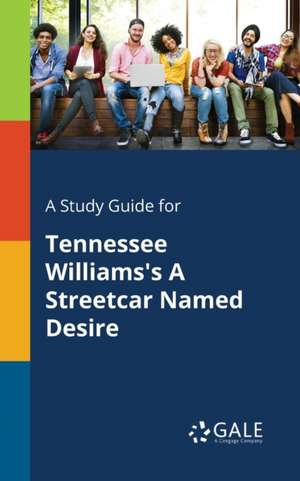 A Study Guide for Tennessee Williams's A Streetcar Named Desire de Cengage Learning Gale