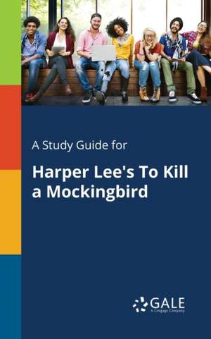 A Study Guide for Harper Lee's To Kill a Mockingbird de Cengage Learning Gale