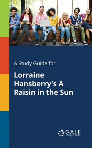 A Study Guide for Lorraine Hansberry's A Raisin in the Sun de Cengage Learning Gale