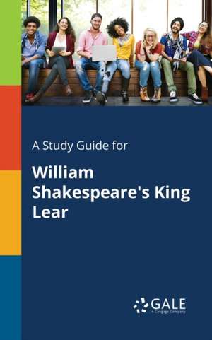 A Study Guide for William Shakespeare's King Lear de Cengage Learning Gale