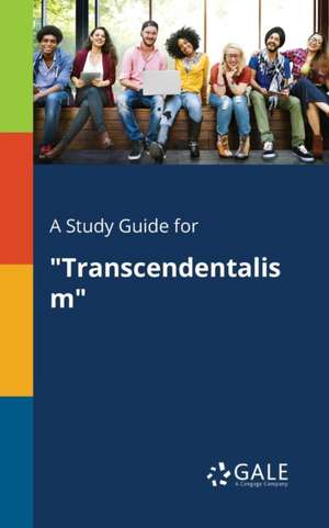 A Study Guide for "Transcendentalism" de Cengage Learning Gale