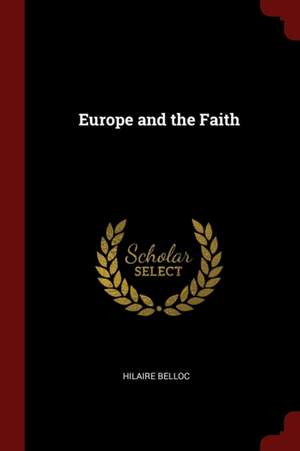 Europe and the Faith de Hilaire Belloc