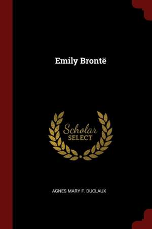 Emily Brontë de Agnes Mary F. Duclaux