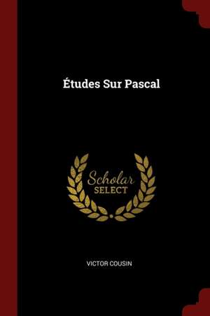 Études Sur Pascal de Victor Cousin