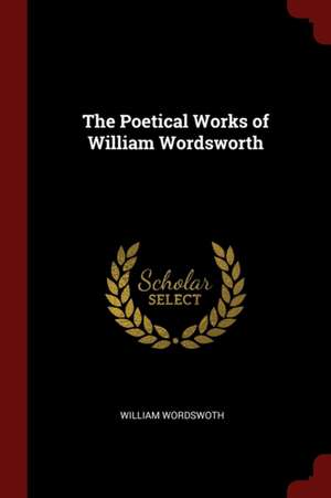 The Poetical Works of William Wordsworth de William Wordsworth