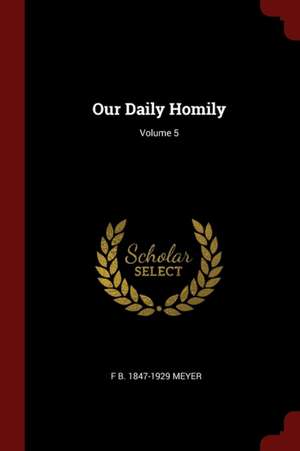 Our Daily Homily; Volume 5 de Frederick Brotherton Meyer