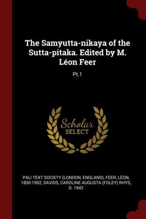 The Samyutta-Nikaya of the Sutta-Pitaka. Edited by M. Léon Feer: Pt.1 de Leon Feer