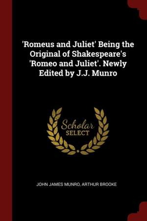 'romeus and Juliet' Being the Original of Shakespeare's 'romeo and Juliet'. Newly Edited by J.J. Munro de John James Munro