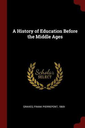 A History of Education Before the Middle Ages de Frank Pierrepont Graves