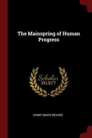 The Mainspring of Human Progress de Henry Grady Weaver