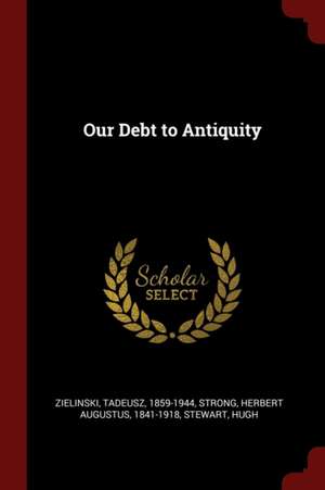 Our Debt to Antiquity de Tadeusz Zielinski