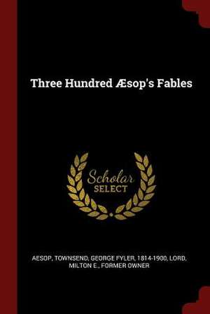 Three Hundred Aesop's Fables de Aesop