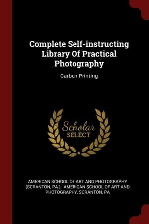 Complete Self-Instructing Library of Practical Photography: Carbon Printing de Pa ).