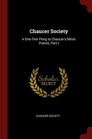 Chaucer Society: A One-Text Pring to Chaucer's Minor Poems, Part I de Chaucer Society