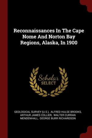 Reconnaissances in the Cape Nome and Norton Bay Regions, Alaska, in 1900 de Us Geological Survey Library